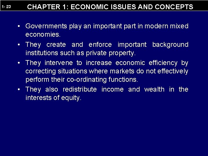 1 - 23 CHAPTER 1: ECONOMIC ISSUES AND CONCEPTS • Governments play an important