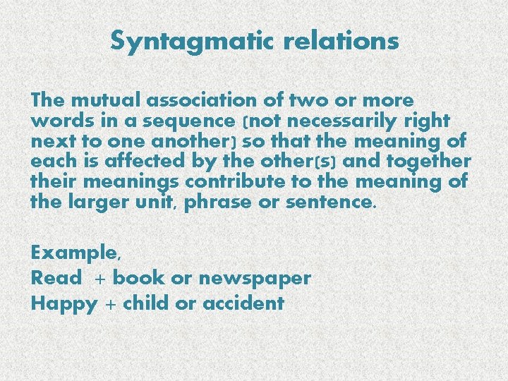 Syntagmatic relations The mutual association of two or more words in a sequence (not