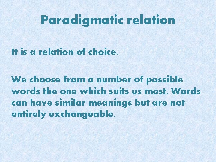 Paradigmatic relation It is a relation of choice. We choose from a number of