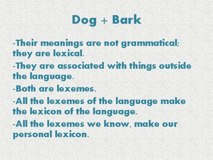 Dog + Bark -Their meanings are not grammatical; they are lexical. -They are associated
