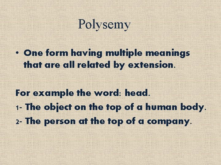 Polysemy • One form having multiple meanings that are all related by extension. For
