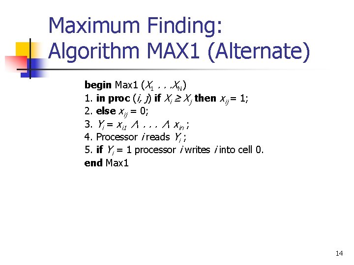 Maximum Finding: Algorithm MAX 1 (Alternate) begin Max 1 (X 1. . . XN)