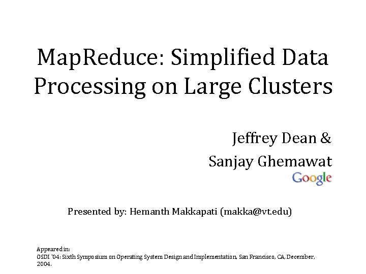 Map. Reduce: Simplified Data Processing on Large Clusters Jeffrey Dean & Sanjay Ghemawat Presented