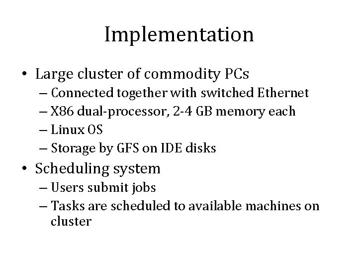 Implementation • Large cluster of commodity PCs – Connected together with switched Ethernet –