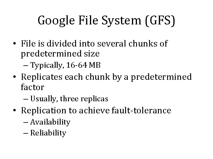 Google File System (GFS) • File is divided into several chunks of predetermined size