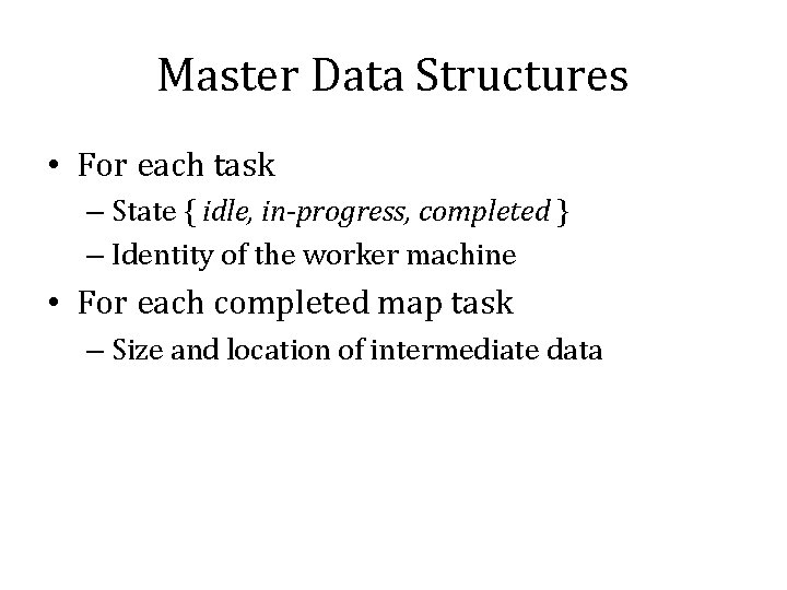 Master Data Structures • For each task – State { idle, in-progress, completed }