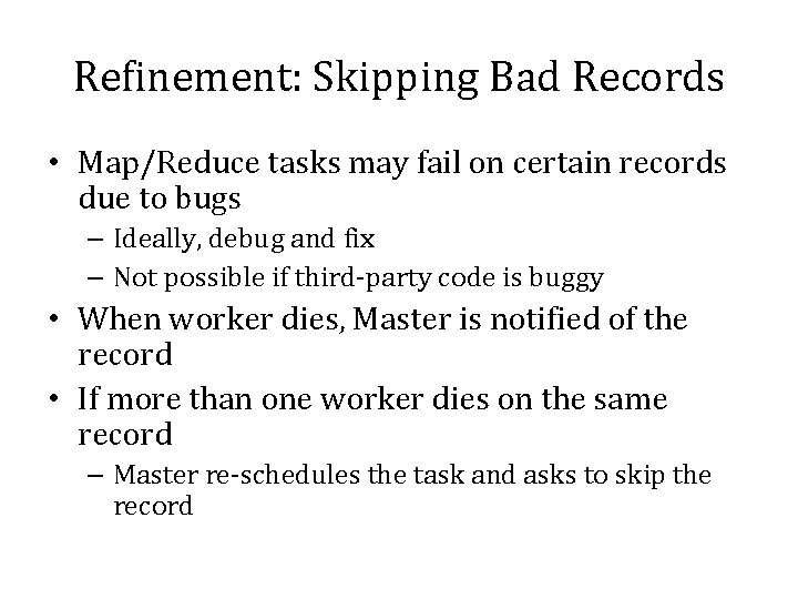 Refinement: Skipping Bad Records • Map/Reduce tasks may fail on certain records due to