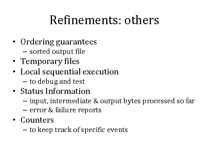 Refinements: others • Ordering guarantees – sorted output file • Temporary files • Local