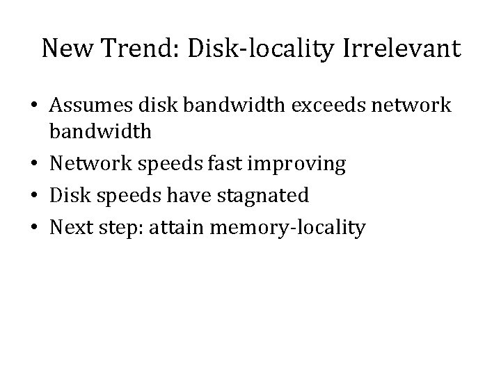 New Trend: Disk-locality Irrelevant • Assumes disk bandwidth exceeds network bandwidth • Network speeds