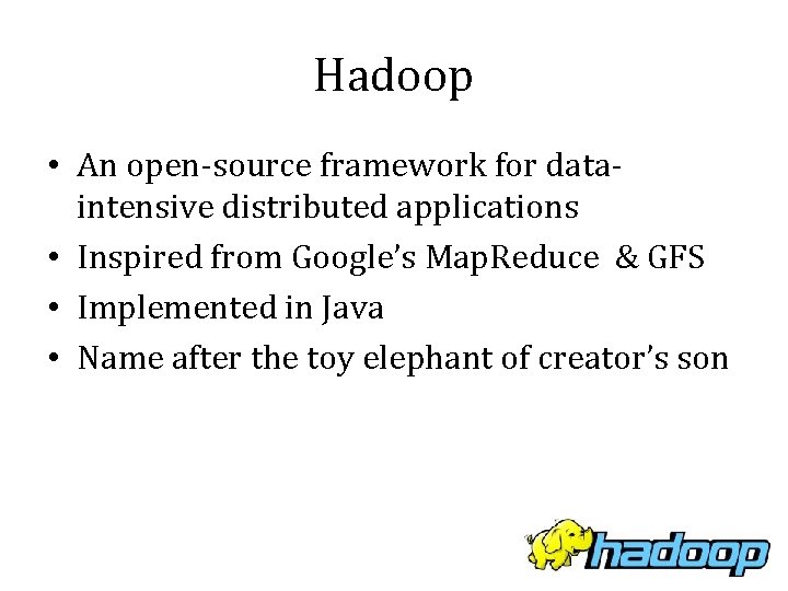 Hadoop • An open-source framework for dataintensive distributed applications • Inspired from Google’s Map.