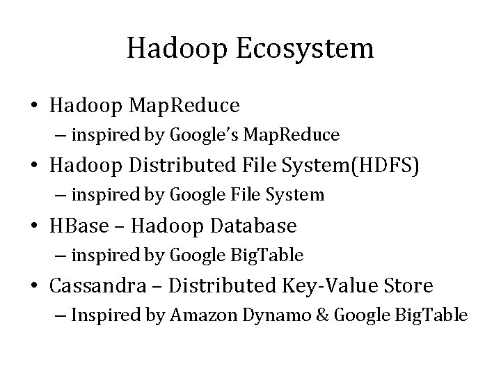 Hadoop Ecosystem • Hadoop Map. Reduce – inspired by Google’s Map. Reduce • Hadoop