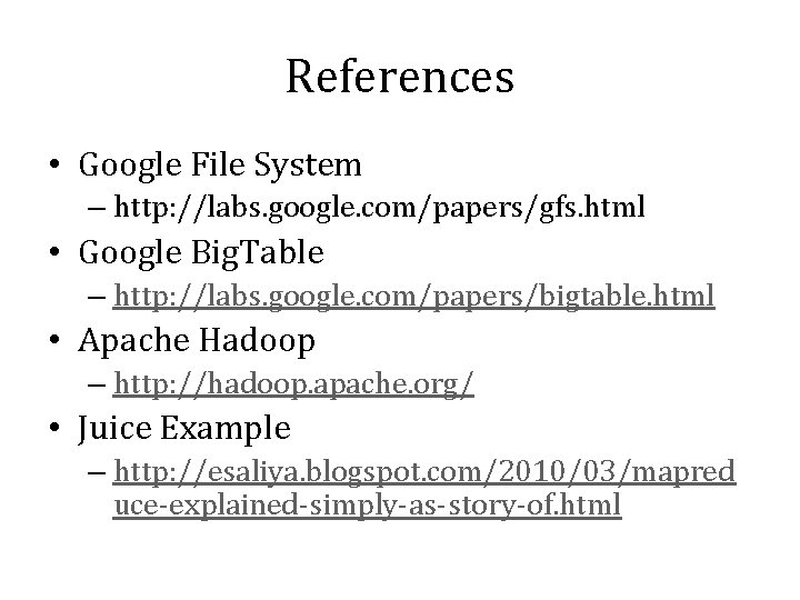 References • Google File System – http: //labs. google. com/papers/gfs. html • Google Big.