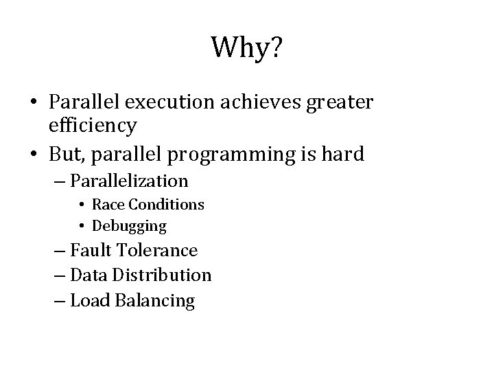 Why? • Parallel execution achieves greater efficiency • But, parallel programming is hard –
