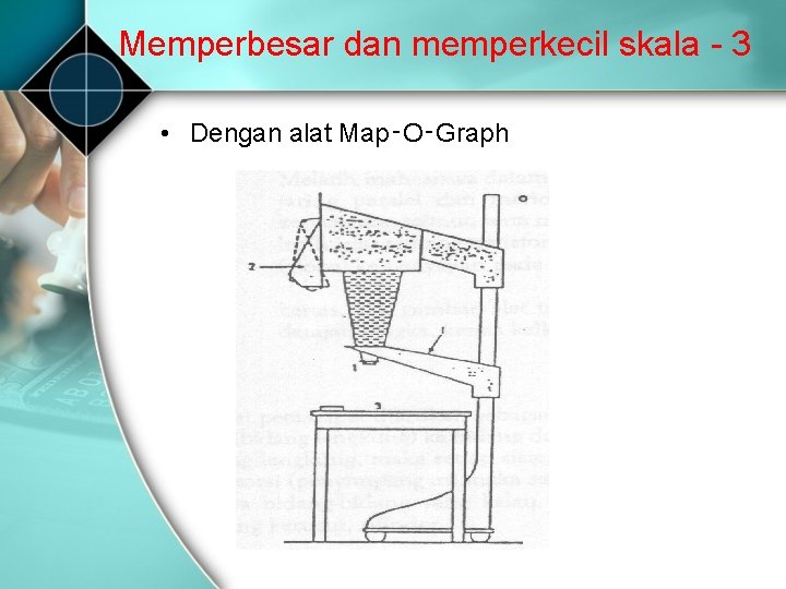 Memperbesar dan memperkecil skala 3 • Dengan alat Map‑O‑Graph Memperbesar dan memperkecil skala 3 • Dengan alat Map‑O‑Graph