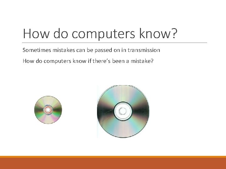 How do computers know? Sometimes mistakes can be passed on in transmission How do