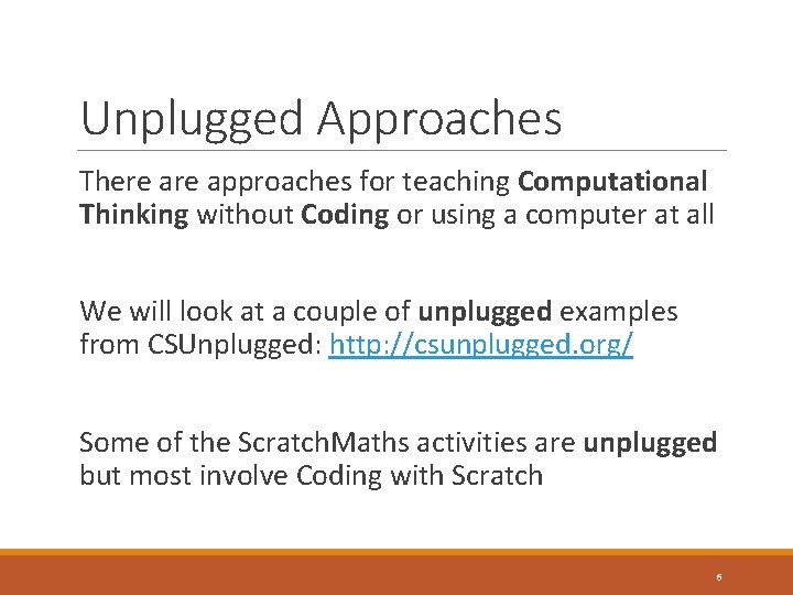 Unplugged Approaches There approaches for teaching Computational Thinking without Coding or using a computer