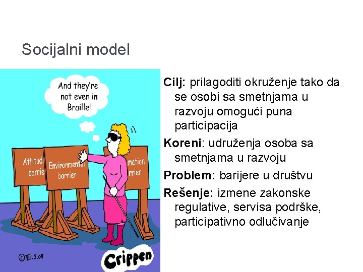 Socijalni model Cilj: prilagoditi okruženje tako da se osobi sa smetnjama u razvoju omogući