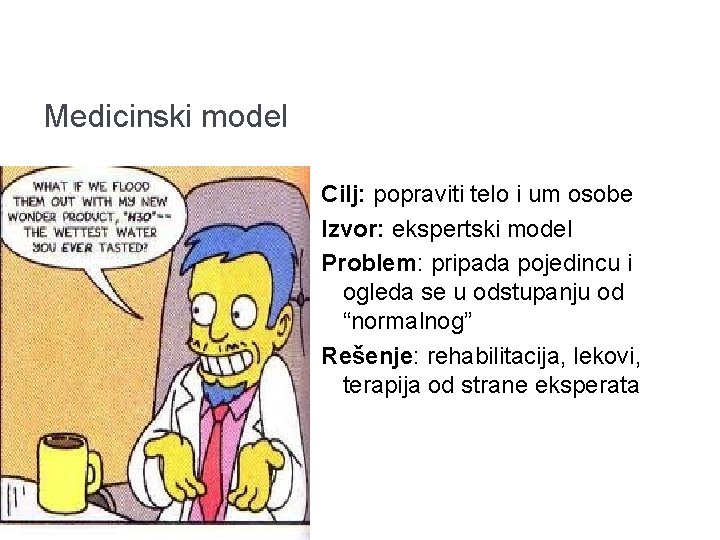 Medicinski model Cilj: popraviti telo i um osobe Izvor: ekspertski model Problem: pripada pojedincu