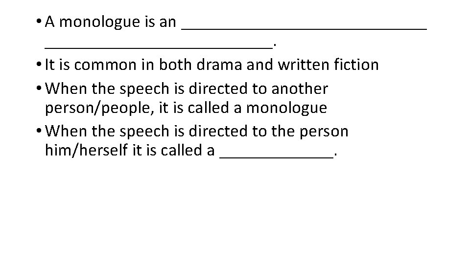  • A monologue is an ______________. • It is common in both drama