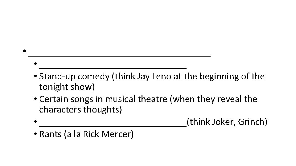  • _________________ • Stand-up comedy (think Jay Leno at the beginning of the