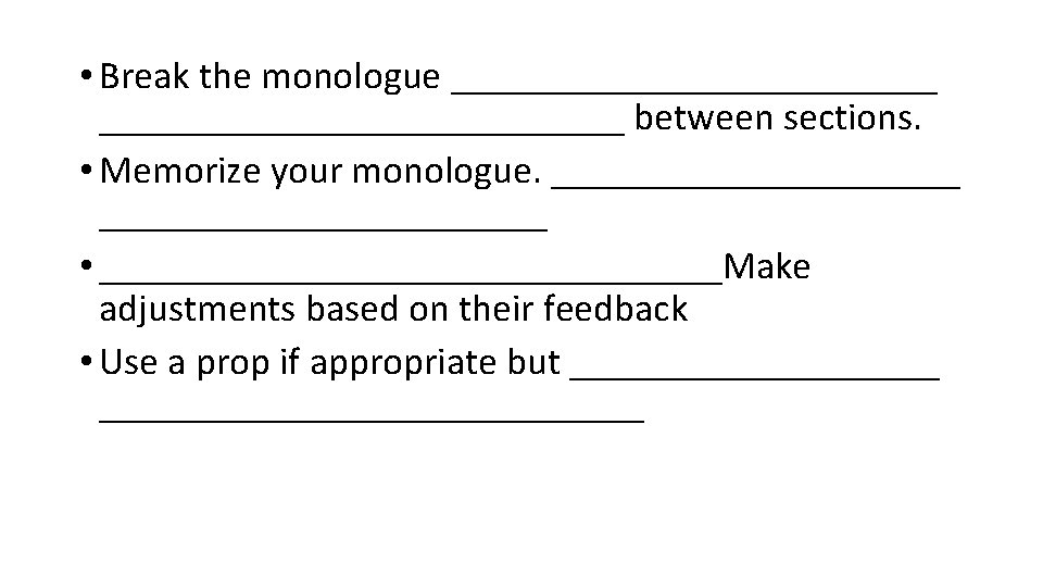  • Break the monologue ___________________________ between sections. • Memorize your monologue. _______________________ •