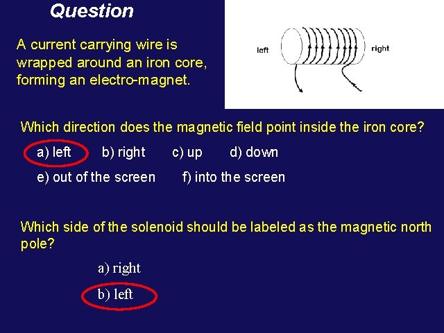 Question A current carrying wire is wrapped around an iron core, forming an electro-magnet. Question A current carrying wire is wrapped around an iron core, forming an electro-magnet.