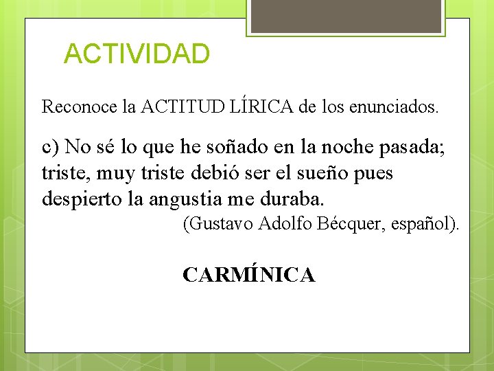 ACTIVIDAD Reconoce la ACTITUD LÍRICA de los enunciados. c) No sé lo que he