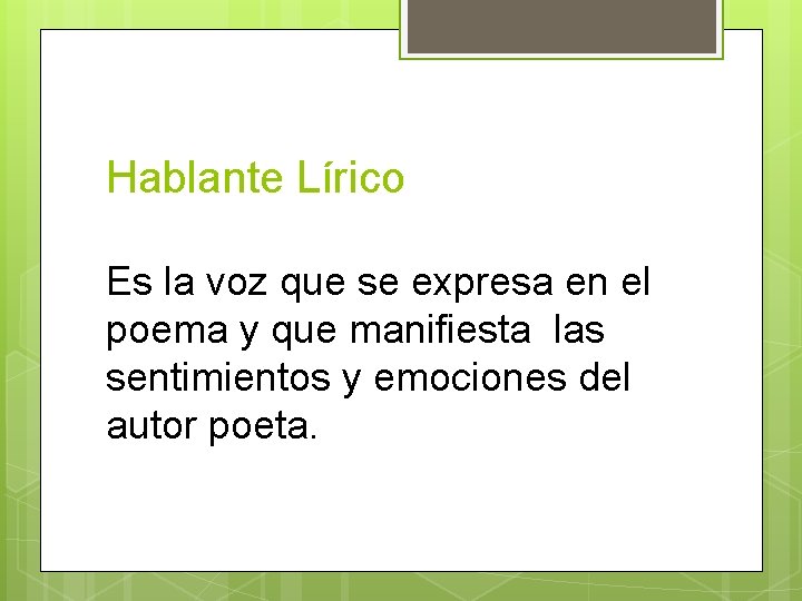 Hablante Lírico Es la voz que se expresa en el poema y que manifiesta