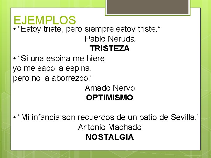 EJEMPLOS • “Estoy triste, pero siempre estoy triste. ” Pablo Neruda TRISTEZA • “Si