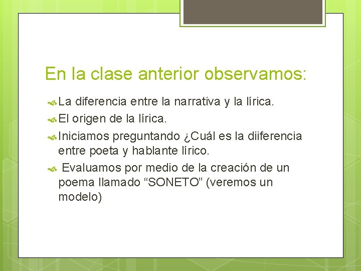 En la clase anterior observamos: La diferencia entre la narrativa y la lírica. El