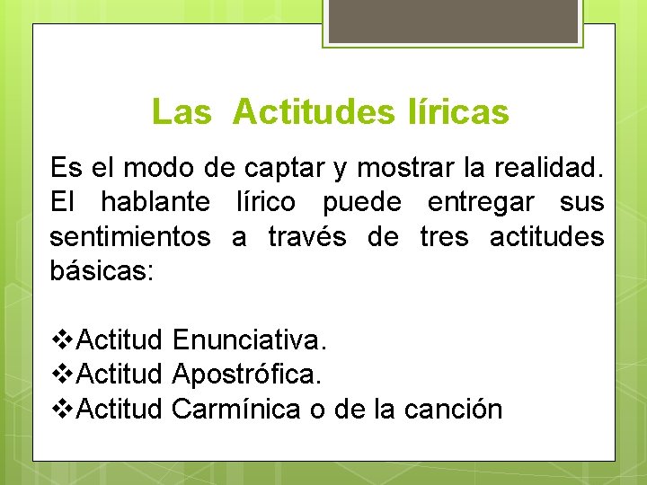 Las Actitudes líricas Es el modo de captar y mostrar la realidad. El hablante