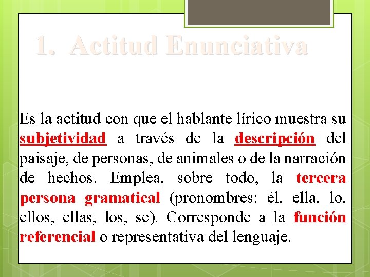 1. Actitud Enunciativa Es la actitud con que el hablante lírico muestra su subjetividad