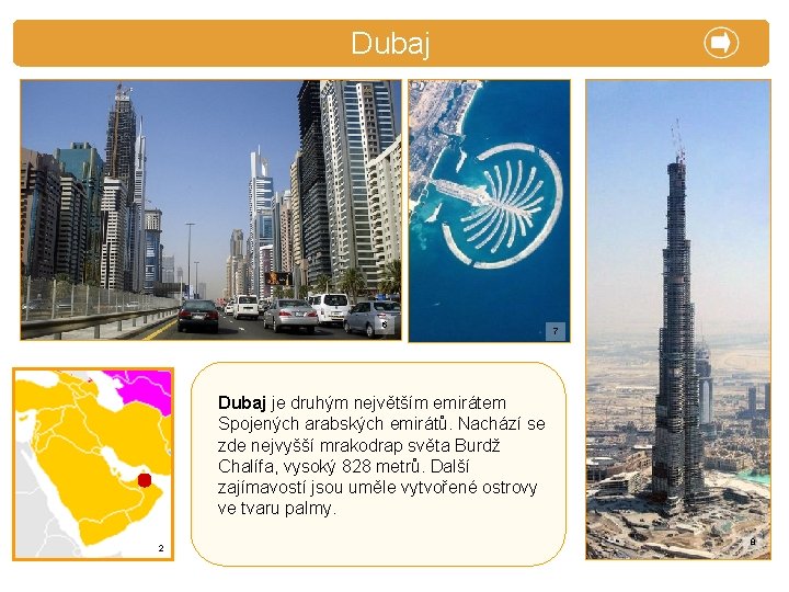 X. Zajímavosti Dubaj 6 7 Dubaj je druhým největším emirátem Spojených arabských emirátů. Nachází X. Zajímavosti Dubaj 6 7 Dubaj je druhým největším emirátem Spojených arabských emirátů. Nachází