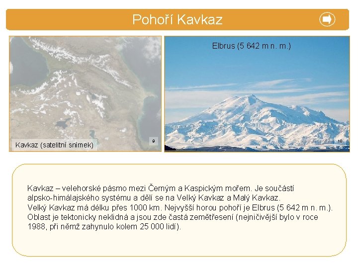 X. Pohoří Zajímavosti Kavkaz Elbrus (5 642 m n. m. ) Kavkaz (satelitní snímek)