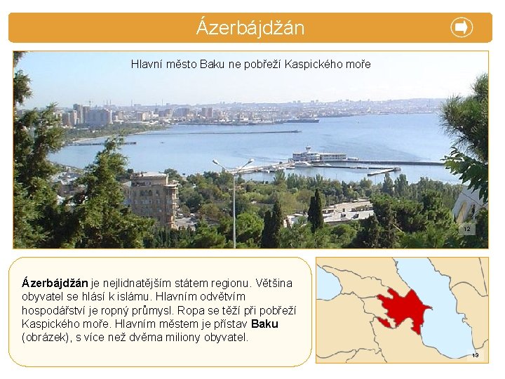 X. Ázerbájdžán Zajímavosti Hlavní město Baku ne pobřeží Kaspického moře 12 Ázerbájdžán je nejlidnatějším
