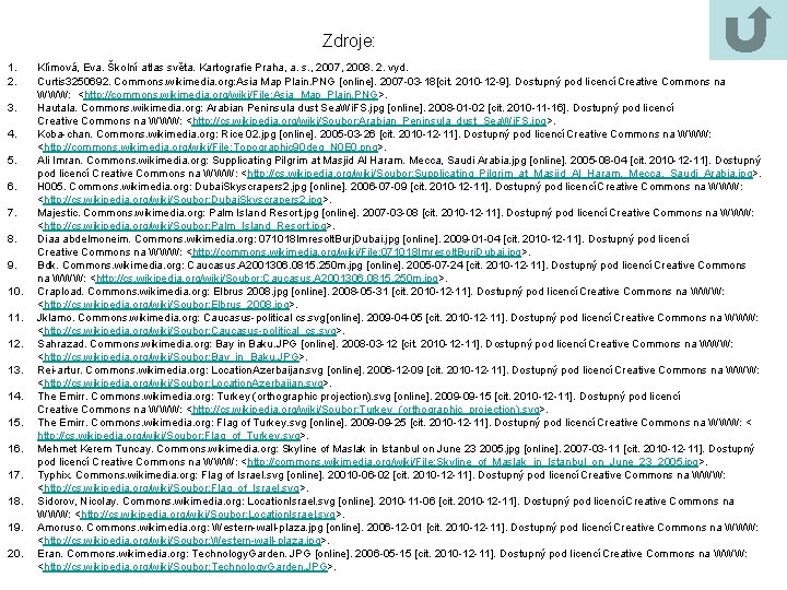 Zdroje: 1. 2. 3. 4. 5. 6. 7. 8. 9. 10. 11. 12. 13. Zdroje: 1. 2. 3. 4. 5. 6. 7. 8. 9. 10. 11. 12. 13.