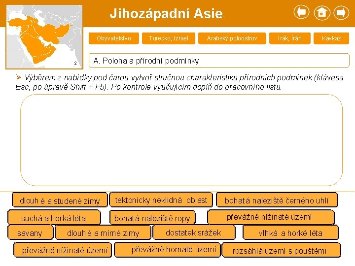 Jihozápadní Asie Obyvatelstvo 2 Turecko, Izrael Arabský poloostrov Irák, Írán Kavkaz A. Poloha a