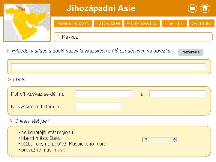 Jihozápadní Asie Poloha a přír. podm. 2 Turecko, Izrael Arabský poloostrov Irák, Írán obyvatelstvo