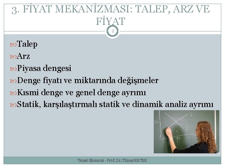 3. FİYAT MEKANİZMASI: TALEP, ARZ VE FİYAT 2 Talep Arz Piyasa dengesi Denge fiyatı