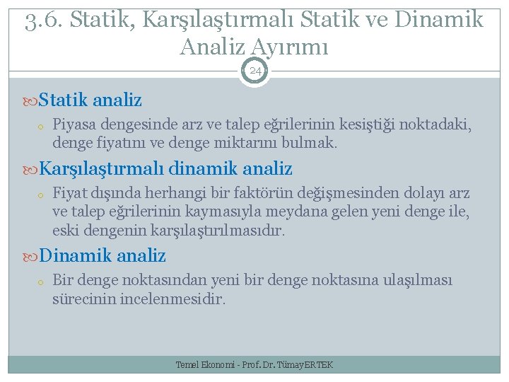 3. 6. Statik, Karşılaştırmalı Statik ve Dinamik Analiz Ayırımı 24 Statik analiz o Piyasa