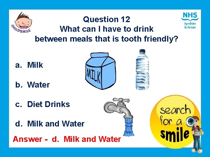 Question 12 What can I have to drink between meals that is tooth friendly?