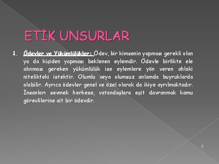 ETİK UNSURLAR 1. Ödevler ve Yükümlülükler: Ödev, bir kimsenin yapması gerekli olan ya da