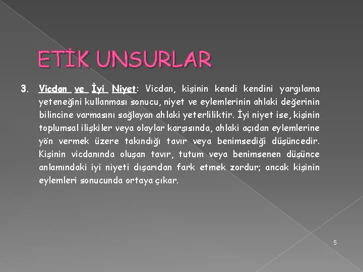 ETİK UNSURLAR 3. Vicdan ve İyi Niyet: Vicdan, kişinin kendini yargılama yeteneğini kullanması sonucu,