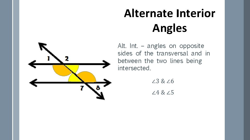 Alternate Interior Angles Alt. Int. – angles on opposite sides of the transversal and