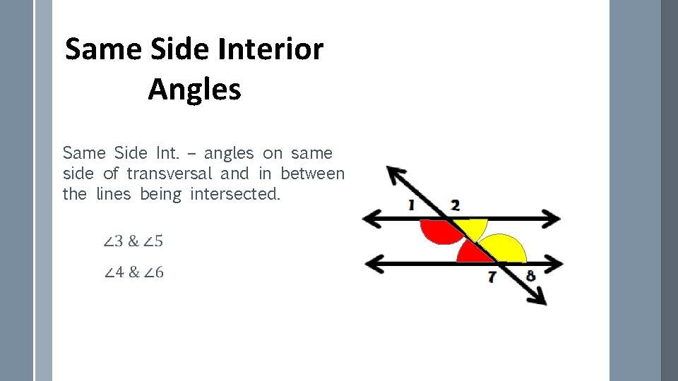 Same Side Interior Angles Same Side Int. – angles on same side of transversal