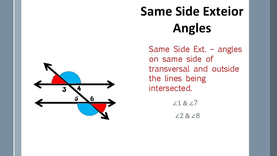 Same Side Exteior Angles Same Side Ext. – angles on same side of transversal