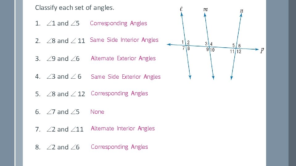 Classify each set of angles. 1 and 5 Corresponding Angles 2. 8 and 11