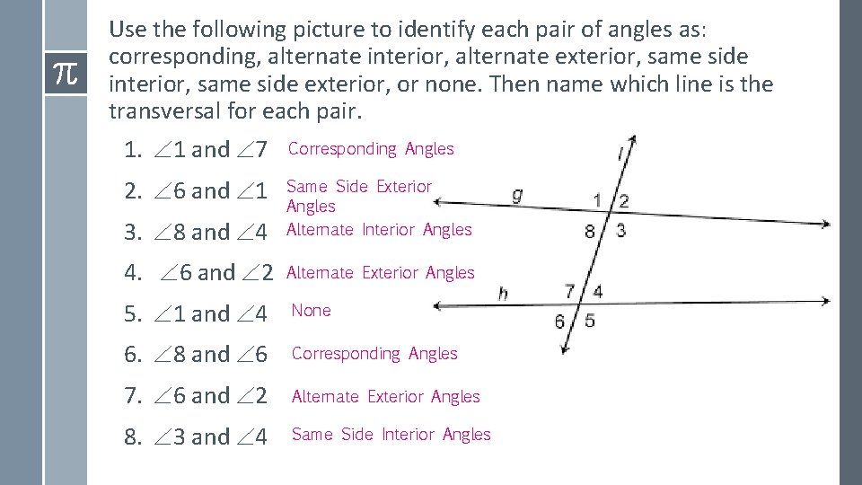 Use the following picture to identify each pair of angles as: corresponding, alternate interior,