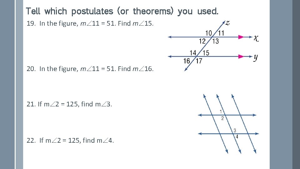 Tell which postulates (or theorems) you used. 19. In the figure, m 11 =