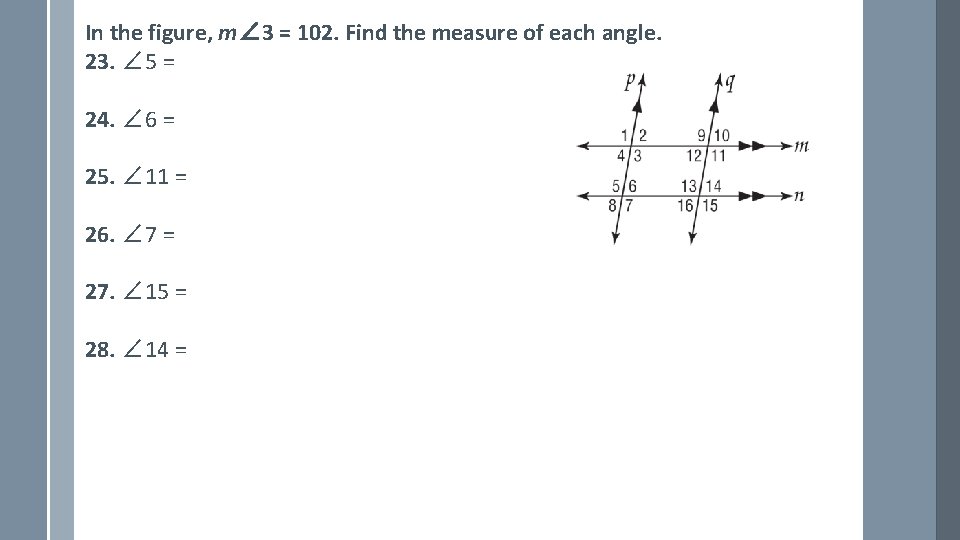 In the figure, m∠ 3 = 102. Find the measure of each angle. 23.